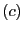 $ (c)$