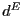 $ d^{E}$