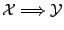 $\mathcal{X} \Longrightarrow \mathcal{Y}$