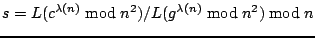 $s = {L(c^{\lambda(n)} \bmod{n^2})}/{L(g^{\lambda(n)} \bmod{n^2})} \bmod{n}$
