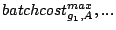 $\textstyle batchcost_{g_1,A}^{max},...$
