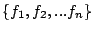 $\{f_1,
f_2, ...f_n\}$