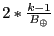 $ 2*\frac{k-1}{B_{&oplus;}}$