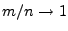 $ m/n \rightarrow 1$