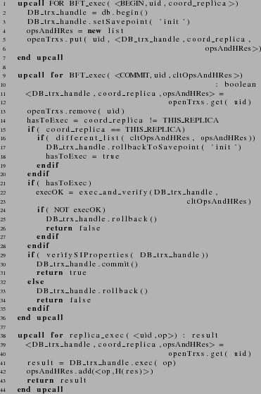 \begin{figure}
{\scriptsize
\begin{lstlisting}
upcall FOR BFT_exec( <BEGIN,...
...p,H(res)>)
return result
end upcall
\end{lstlisting}
}
\end{figure}