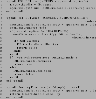 \begin{figure}
{\scriptsize
\begin{lstlisting}
upcall FOR BFT_exec( <BEGIN,...
...rn DB_trx_handle.exec( op)
end upcall
\end{lstlisting}
}
\end{figure}