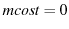 $mcost=0$