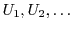 $ U_1, U_2, \dots$