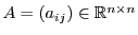 $ A=(a_{ij})\in\ensuremath{\mathbb{R}}^{n\times n}$
