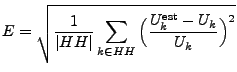 $\displaystyle E = \sqrt{\frac{1}{\vert HH\vert}\sum_{k \in HH}\Big(\frac{U_{k}^{\mathrm{est}} - U_{k}}{U_{k}}\Big)^2}
$