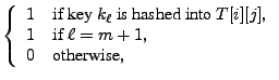 $\displaystyle \left\{ \begin{array}{ll}
1 & \textrm{if key $k_\ell$ is hashed ...
...
1 & \textrm{if $\ell = m+1$,} \\
0 & \textrm{otherwise,}
\end{array} \right.$