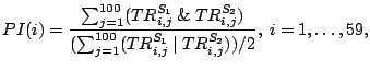 $\displaystyle PI(i)=\frac{\sum_{j=1}^{100}
 (TR_{i,j}^{S_1}~\&~TR_{i,j}^{S_2})}{(\sum_{j=1}^{100}(TR_{i,j}^{S_1}~\vert~TR_{i,j}^{S_2}))/2},~i=1,\ldots,59,$