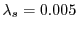 $ \lambda_s=0.005$