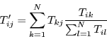 \begin{displaymath}T'_{ij} =
\sum_{k=1}^{N} T_{kj} \frac{T_{ik}}{\sum_{l=1}^N T_{il}} \end{displaymath}