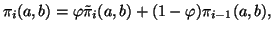 $\displaystyle \pi_i(a,b) = \varphi \tilde{\pi}_i(a,b) + (1 - \varphi) \pi_{i-1}(a,b),$