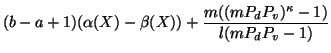 $\displaystyle (b-a+1)(\alpha(X)-\beta(X))+
\frac{m((mP_dP_v)^{\kappa}-1)}{l(mP_dP_v-1)}$
