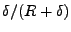$ \delta/(R+\delta)$