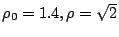 $\rho_0 = 1.4, \rho = \sqrt{2}$