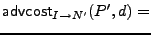 $\displaystyle {\sf advcost}_{I\rightarrow{}N^\prime{}}(P^\prime{},d) =$