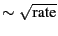$ \sim \sqrt {\text {rate}}$