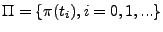 $\Pi = \{\pi(t_i), i = 0,
1, ...\}$