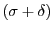 $(\sigma + \delta)$