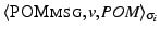 $ \langle\ensuremath{\textsc{POMmsg}},v,\textit{POM}\rangle_{\sigma_i}$