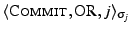 \ensuremath{\langle \ensuremath{\textsc{Commit}}, {\ensuremath{\textsc{OR}}\xspace },
{j}\rangle_{\sigma_{j}}}