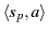 $\langle
s_p, a \rangle$