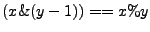 $ (x \&
(y-1)) == x \% y$