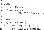 \begin{figure}
\begin{Verbatim}
BOOL
[sync(hMutex)]
ReleaseMutex (
[in] H...
...n] HANDLE hMutex,
[in] DWORD dwMilliseconds );\end{Verbatim}
\end{figure}