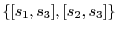 $\{[s_1,s_3],[s_2,s_3]\}$