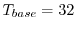 $T_{base}=32$