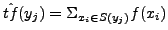 $\hat{tf}(y_j) = \Sigma_{x_i\in S(y_j)}{f(x_i)}$