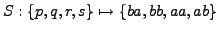 $S:\{p,q,r,s\} \mapsto \{ba,bb,aa,ab\}$