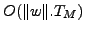 $O(\Vert w\Vert.T_M)$