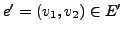 $e' = (v_1, v_2) \in E'$