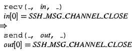 \begin{displaymath}
\begin{array}{l}
\begin{array}{l}
\texttt{recv(\_, }\text...
...box{\textit{SSH\_MSG\_CHANNEL\_CLOSE}}
\end{array} \end{array}\end{displaymath}