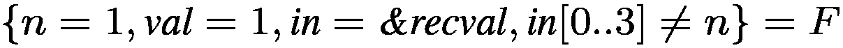 $\{n=1, \textit{val}=1, \textit{in}=\textit{\&recval}, \textit{in}[0..3]\neq
n\} = F$