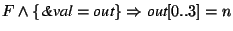 $F \wedge \{\textit{\&val}=\textit{out}\} \Rightarrow
\textit{out}[0..3]=n$