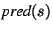 $\textit{pred}(s)$