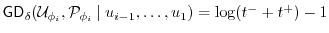 $ \ensuremath{\mathsf{GD}}_\delta(\ensuremath{\mathcal{U}}_{\phi_i}, \P_{\phi_i}~\vert~u_{i-1},
\dots, u_1) = \log(t^- + t^+) - 1$