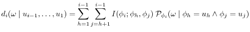 $\displaystyle d_i(\omega~\vert~u_{i-1}, \dots, u_{1}) = \sum_{h=1}^{i-1} \sum_{...
...phi_i;\phi_h,\phi_j)~\P_{\phi_i}(\omega~\vert~\phi_h = u_h \wedge \phi_j = u_j)$