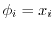 $ \phi_i = x_i$