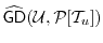 $ \ensuremath{\widehat{\mathsf{GD}}}(\ensuremath{\mathcal{U}},\P[\ensuremath{\mathcal{T}}_u])$