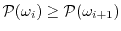 $ \P(\omega_i) \ge \P(\omega_{i+1})$
