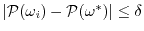 $ \vert \P(\omega_{i}) - \P(\omega^*) \vert \le
\delta$