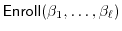 $ \ensuremath{\mathsf{Enroll}}(\ensuremath{{\beta}}_1, \dots, \ensuremath{{\beta}}_\ell)$