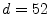 $ d=52$
