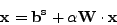 \begin{displaymath}
\mathbf{x} = \mathbf{b^s} + \alpha\mathbf{W}\cdot\mathbf{x}
\end{displaymath}